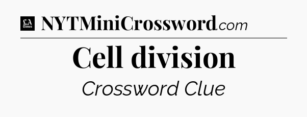 Cell division - LA Times Crossword