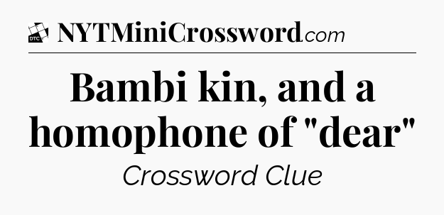 Bambi kin, and a homophone of 