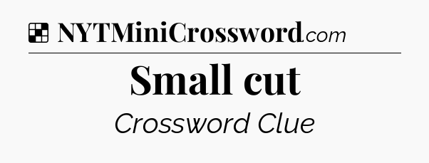 Solution: Small cut - NYT Crossword