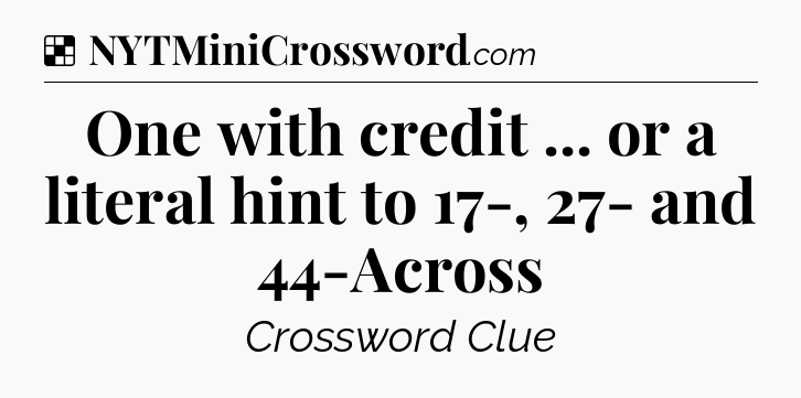 Solution: One with credit ... or a literal hint to 17-, 27- and 44-Across - NYT Crossword