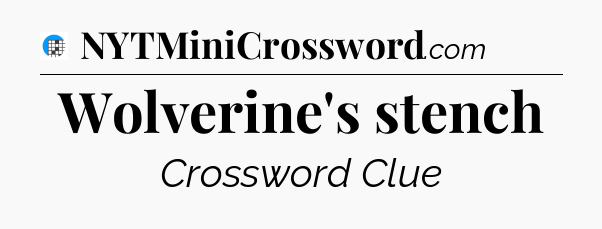 Wolverine's stench Crossword Clue