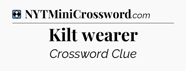Solution: Kilt wearer - NYT Mini Crossword