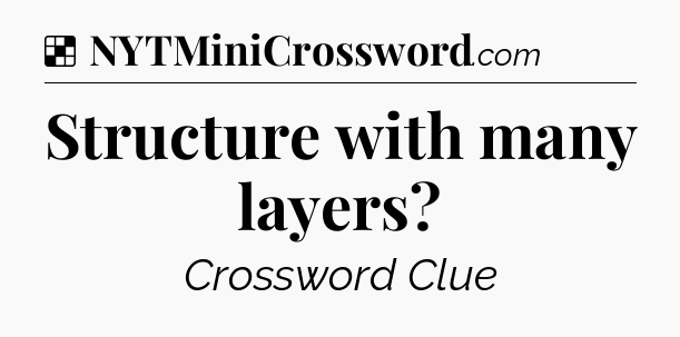 Solution: Structure with many layers - NYT Crossword