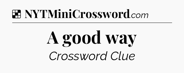 Solution: A good way - NYT Crossword