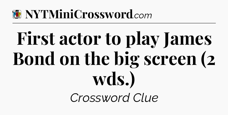 First actor to play James Bond on the big screen (2 wds.) Crossword Clue