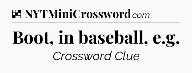Solution: Boot, in baseball, e.g - NYT Crossword