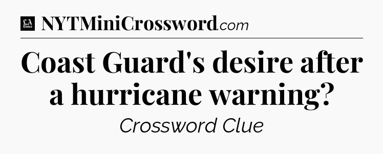Coast Guard's desire after a hurricane warning - LA Times Crossword