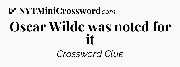 Solution: Oscar Wilde was noted for it - NYT Crossword