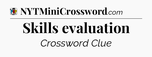Skills evaluation Crossword Clue