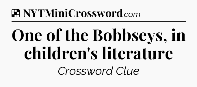 Solution: One of the Bobbseys, in children's literature - NYT Crossword