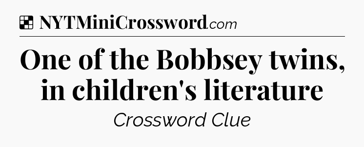 Solution: One of the Bobbsey twins, in children's literature - NYT Crossword