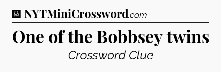 One of the Bobbsey twins - LA Times Crossword