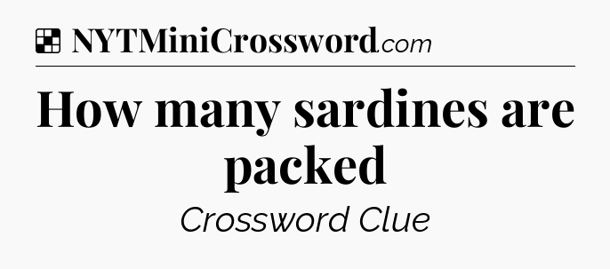 Solution: How many sardines are packed - NYT Crossword