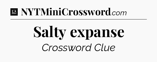 Salty expanse - LA Times Crossword