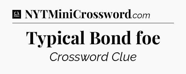 Typical Bond foe - LA Times Crossword