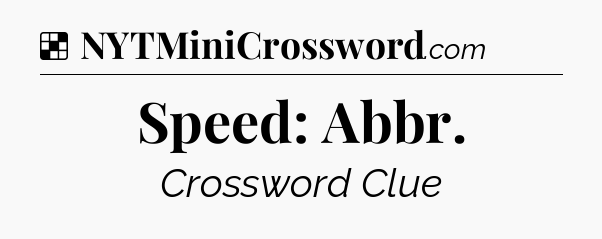 Solution: Speed: Abbr - NYT Crossword