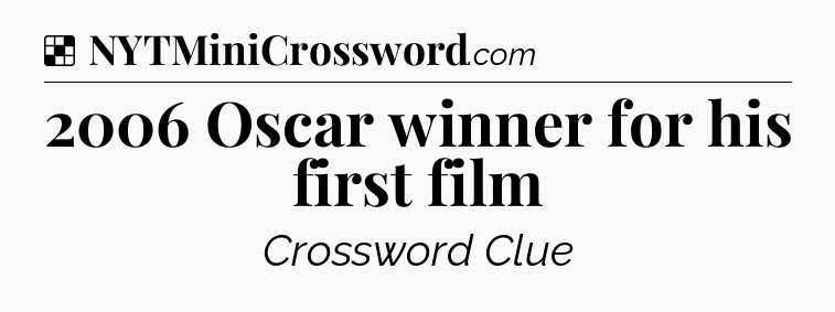 Solution: 2006 Oscar winner for his first film - NYT Crossword