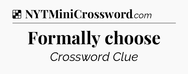 Solution: Formally choose - NYT Crossword