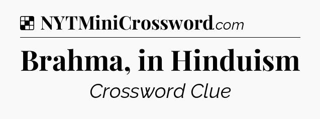 Solution: Brahma, in Hinduism - NYT Crossword