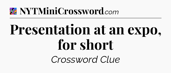 Presentation at an expo, for short Crossword Clue