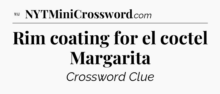 Rim coating for el coctel Margarita - WSJ Crossword