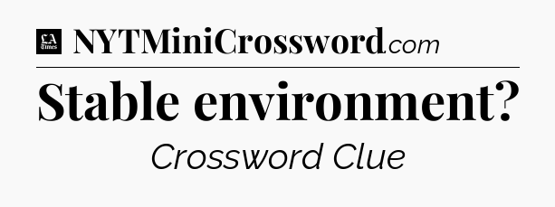 Stable environment - LA Times Crossword