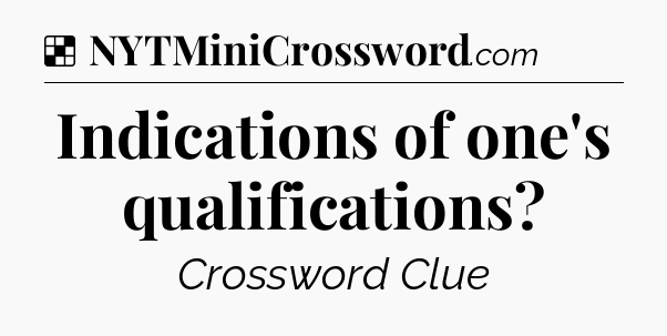Solution: Indications of one's qualifications - NYT Crossword