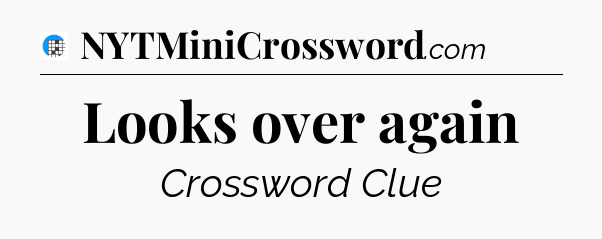 Looks over again Crossword Clue