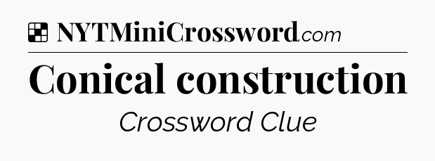 Solution: Conical construction - NYT Crossword