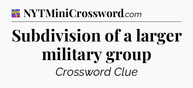 Subdivision of a larger military group Codycross
