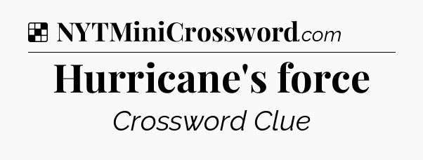 Solution: Hurricane's force - NYT Crossword