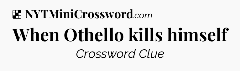 Solution: When Othello kills himself - NYT Crossword