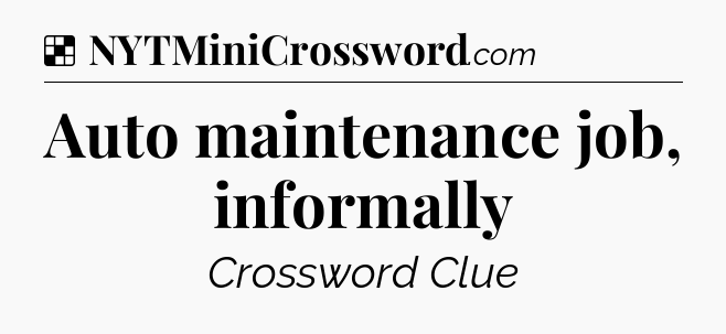 Solution: Auto maintenance job, informally - NYT Crossword
