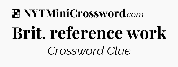 Solution: Brit. reference work - NYT Crossword