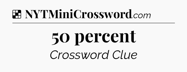 Solution: 50 percent - NYT Crossword