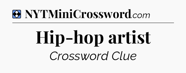 Solution: Hip-hop artist - NYT Mini Crossword