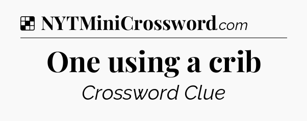 Solution: One using a crib - NYT Crossword