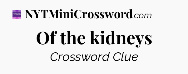 Of the kidneys - Thomas Joseph Crossword