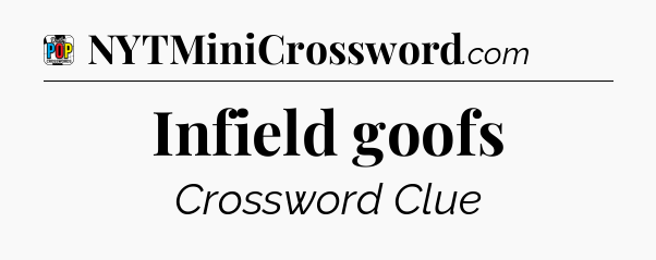 Infield goofs Crossword Clue