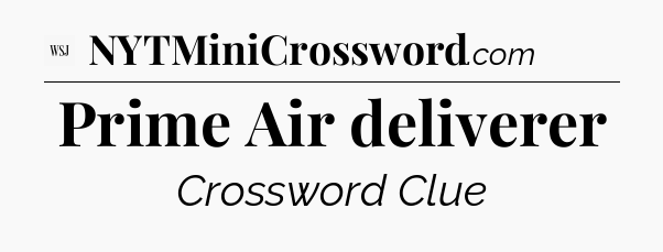 Prime Air deliverer - WSJ Crossword