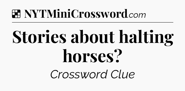 Solution: Stories about halting horses - NYT Crossword