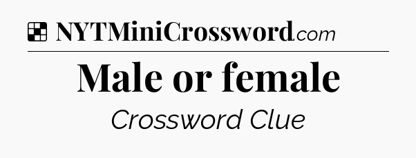 Solution: Male or female - NYT Crossword