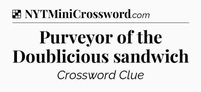 Solution: Purveyor of the Doublicious sandwich - NYT Crossword