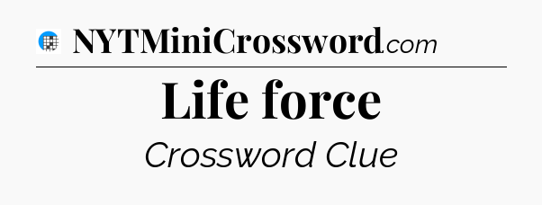 Life force Crossword Clue