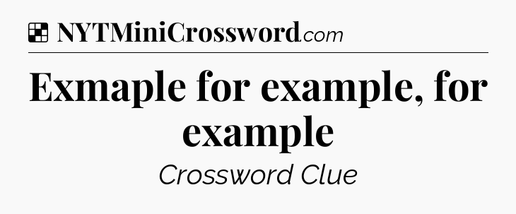 Solution: Exmaple for example, for example - NYT Crossword