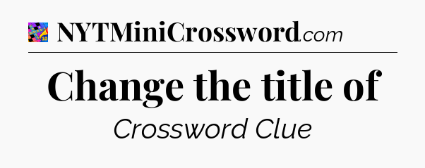 Change the title of Crossword Clue