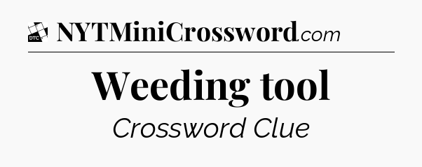 Weeding tool - Daily Themed Classic Crossword