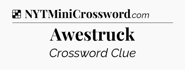 Awestruck NYT Crossword