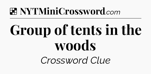 Solution: Group of tents in the woods - NYT Crossword