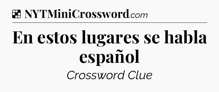 Solution: En estos lugares se habla español - NYT Crossword